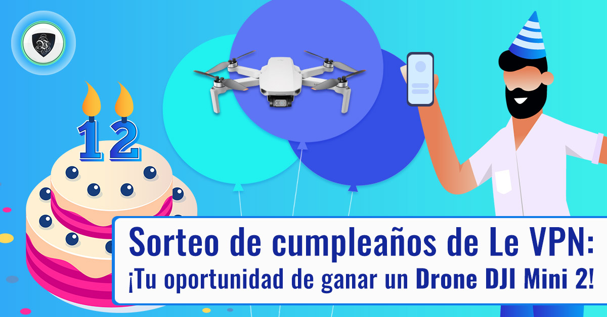 Sorteo Le VPN por su 12° Cumpleaños: ¡Gana un Dron DJI Mini 2!