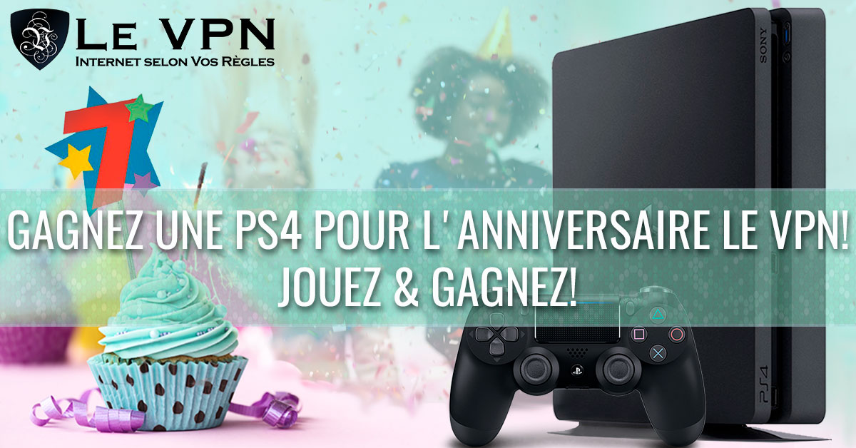 Le VPN fête son 7ème anniversaire avec un jeu-concours: votre chance de pouvoir gagner une PS4!