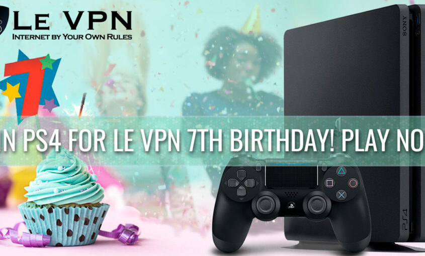 Le VPN Giveaway for our 7th Birthday: Win a PS4! | Le VPN