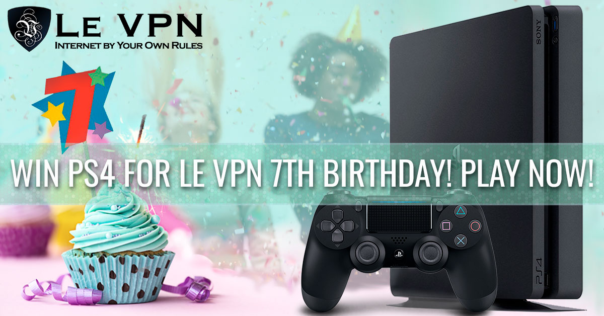 Le VPN Giveaway for our 7th Birthday: Win a PS4!